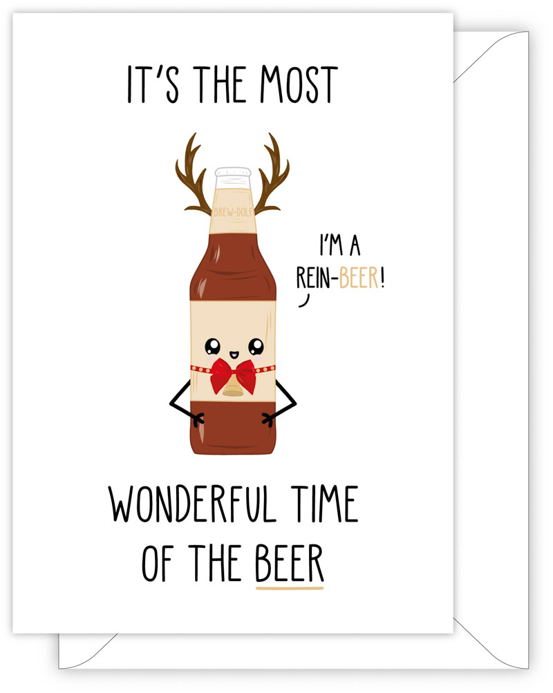 A funny Christmas card with a hand drawn image of a brown bottle of beer with reindeer antlers. The bottle is wearing a red bow tie and a Christmas bell. It has a speech bubble saying 'I'm a rein-beer'. The label on the bottle has the caption 'Brew-Dolph'. The card caption is: It's The Most Wonderful Time Of The Beer