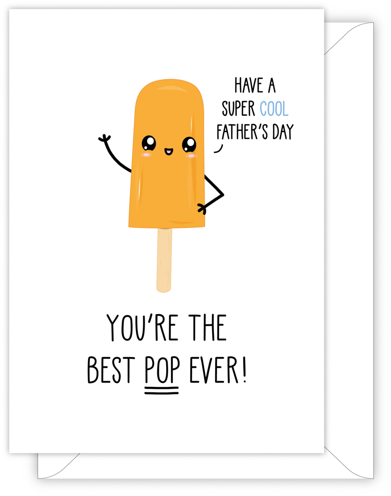 A funny card for Dad with a hand drawn image of an orange lolipop or posickle. The lolipop has a speech bubble saying 'have a super cool Father's day!'. The card caption is: YOU'RE THE BEST POP EVER