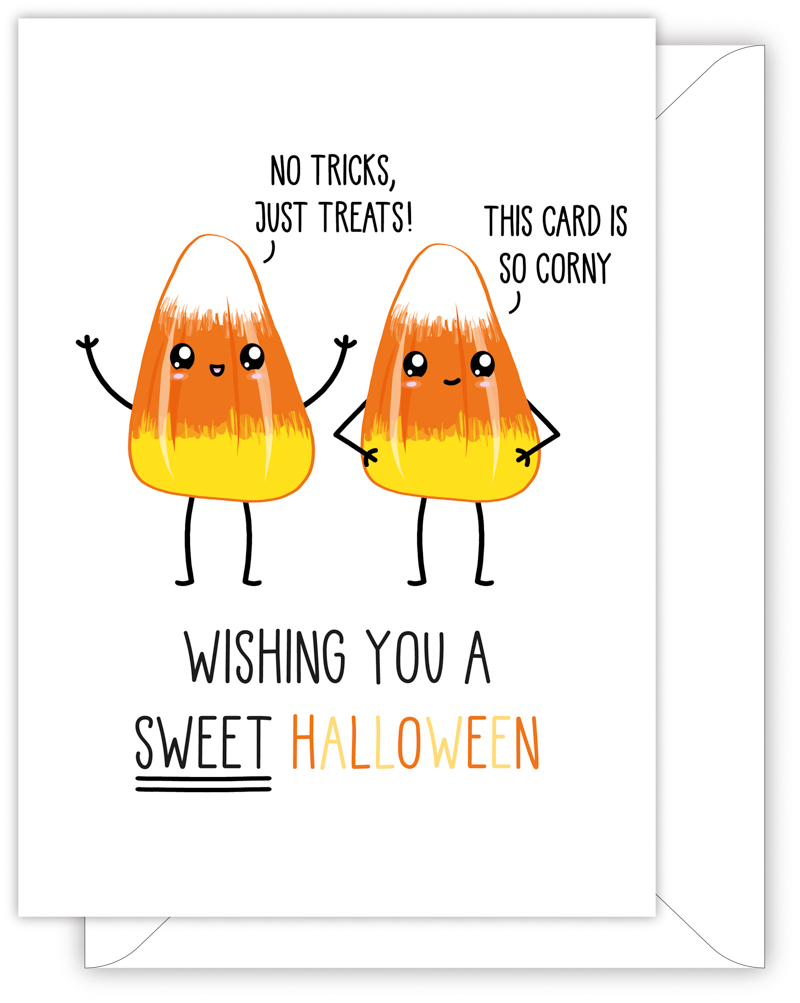 A funny Halloween card with a hand drawn image of two orange cand corns. The candy corn has a speech bubble saying 'No tricks, just treats', while the other candy corn has a speech bubble saying 'this card is so corny'. The card caption is: Wishing You A Sweet Halloween