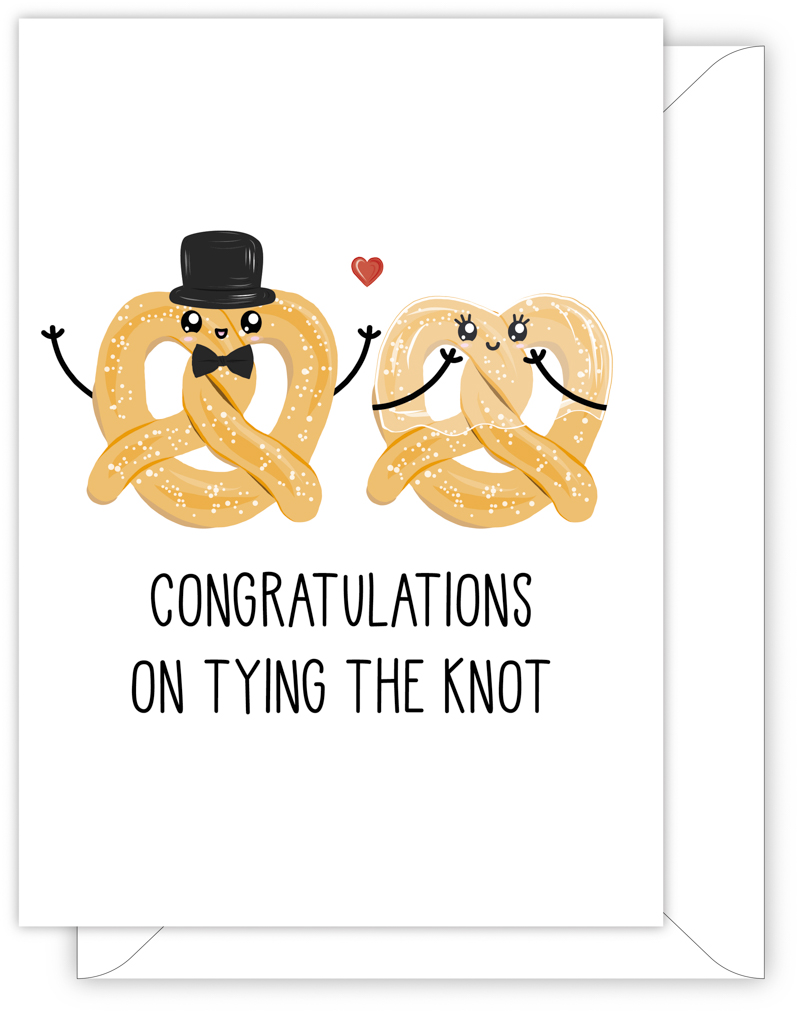 A funny wedding or engagement card with a hand drawn image of two pretzels. One pretzel is wearing a bow tie and a top hat and the other is wearing a wedding veil. The card caption is: Congratulations On Tying The Knot