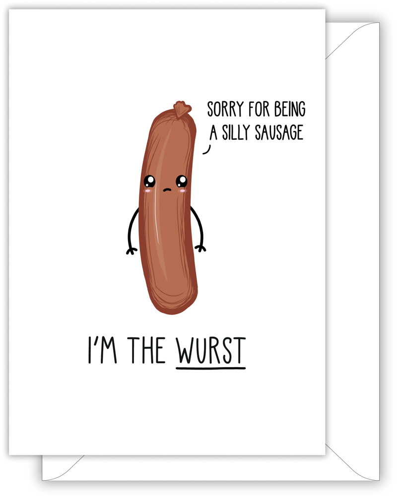 A funny apology card with a hand drawn image of a bratwurst. The bratwurst as a speech bubble saying 'sorry for being a silly sausage'. The card caption is: I'm The Wurst