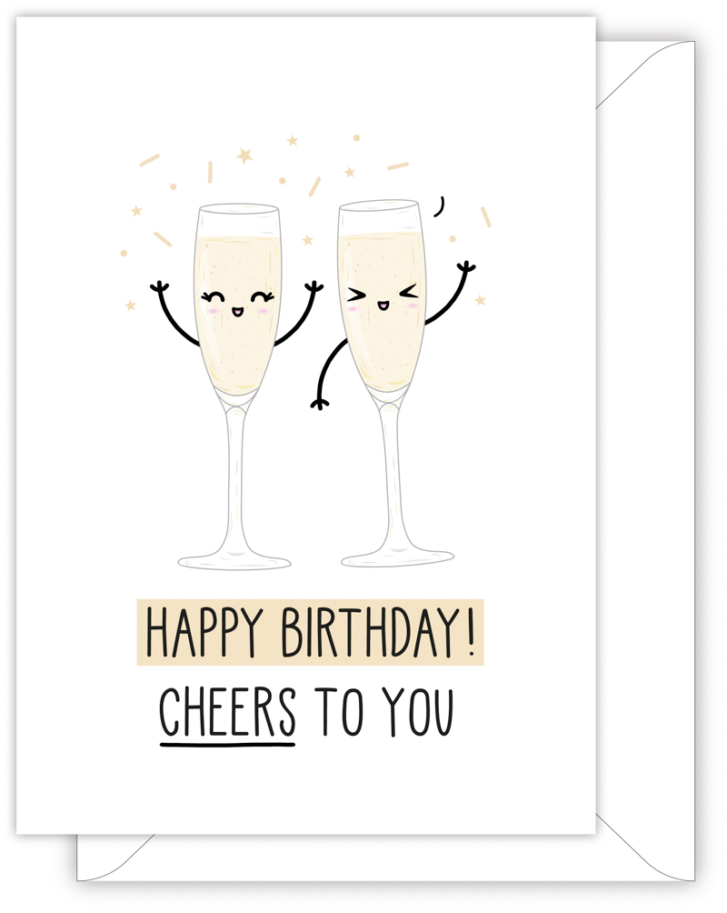 A funny birthday card with a hand drawn image of two champagne glasses about to touch. On of the glasses has a speech bubble saying 'you're a glassy bird! The card caption is: Happy Birthday! Cheers To You