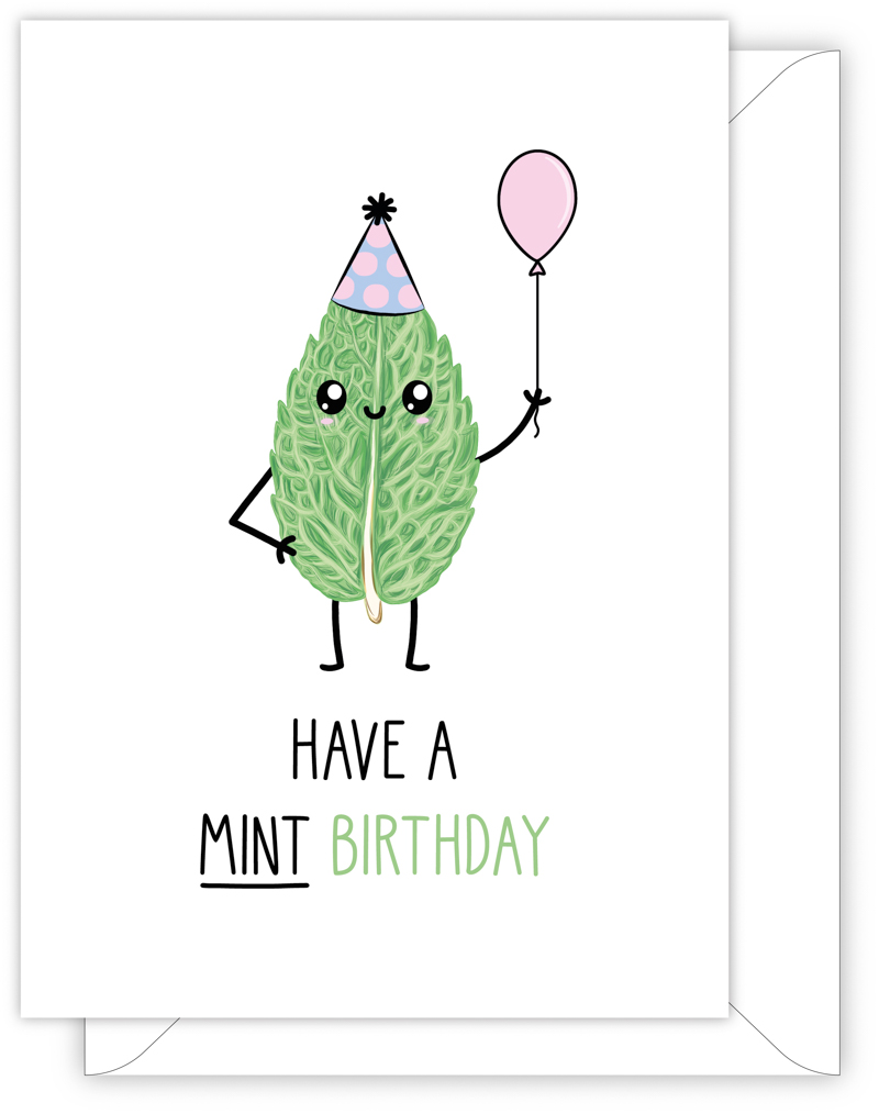 A funny birthday card with a hand drawn image of a green mint leaf holding a pink baloon and wearing  a blue party hat with pink spots. The card caption is: Have a Mint Birthday