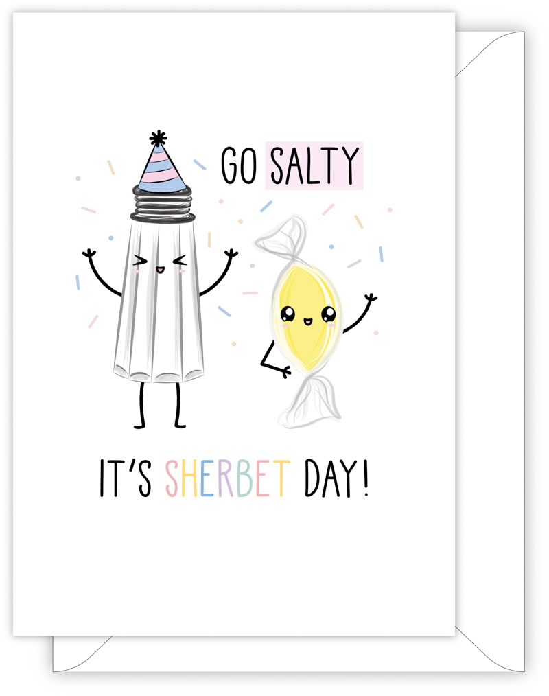 funny birthday card - GO SALTY, IT'S SHERBET DAY