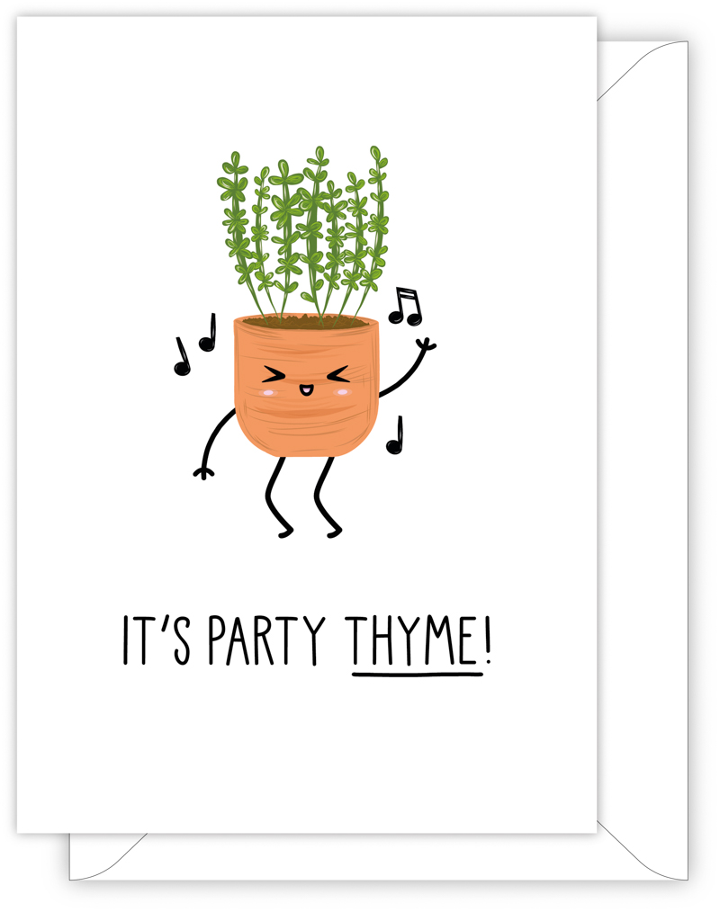 A funny birthday card with a hand drawn image of a dancing brown plant pot with a thyme plant growing in it. There are floating musical notes. The card caption is: It's Party Thyme