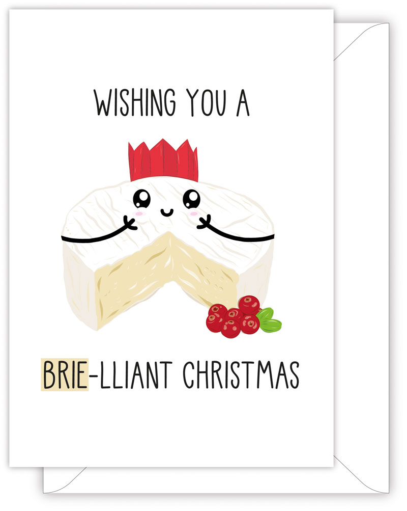 A funny Christmas card with a hand drawn image of a round brie with a triangular slice cut out at the front. The piece of broe is wearing a red Christmas cracker hat and there are some red and green grapes to the side. The card caption is: Wishing You A Brie-Lliant Christmas