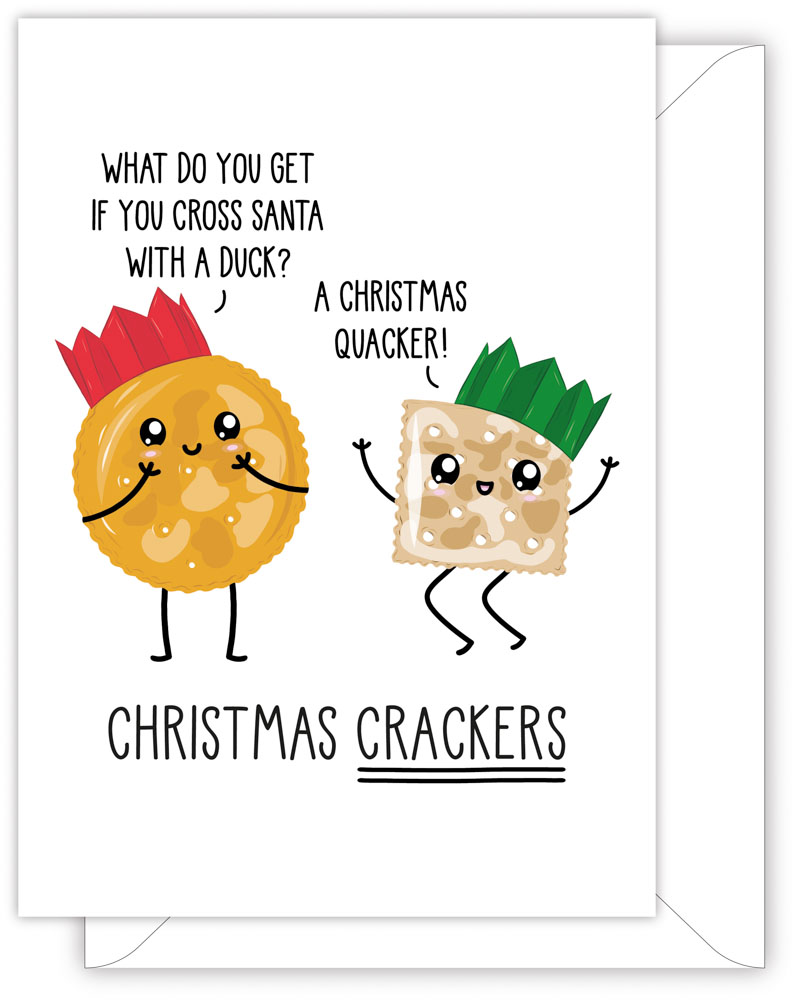 A funny Christmas card with a hand drawn image of two cheese crackers, one is wearing a red Christmas cracker hat and the other is wearing a green one. They are telling each other joke from a Christmas cracker. One of the crackers has a speech bubble saying 'What do youe get if you cross Santa with a dick'. The other has a speech bubble saying 'A Christmas Quacker!'. The card caption is: Christmas Crackers