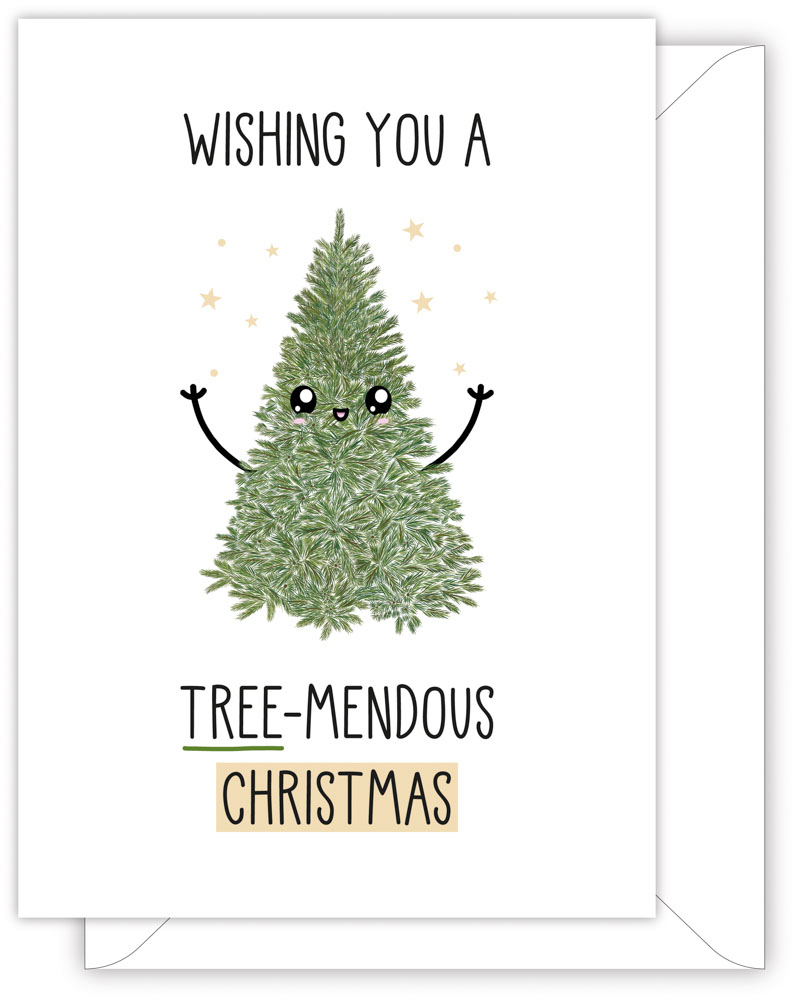A funny Christmas card with a hand drawn image of a Christmas tree with a merry face. Floating around the tree are gold coloured Christmas stars. The card caption is: Wishing You A Tree-Mendous Christmas