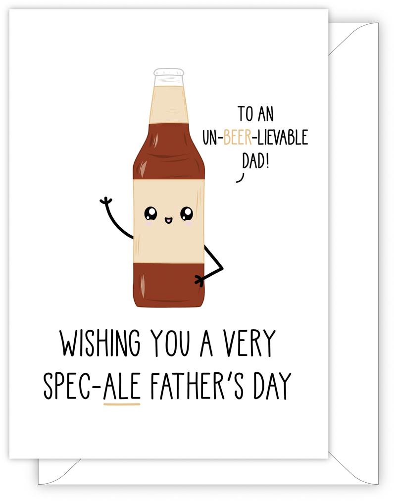 A funny card for Dad with a hand drawn image of a brown beer bottle. The bottle has a speech bubble saying 'to an un-beer-lievable Dad!'. The card caption is: WISHING YOU A VERY SPEC-ALE FATHER'S DAY