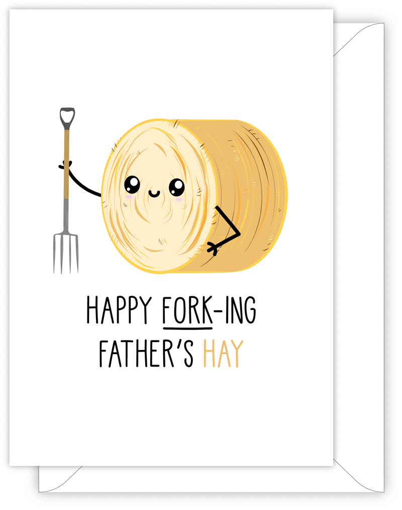 A funny card for Dad with a hand drawn image of a cylindrical bale of hay holding a fork. The card caption is: HAPPY FORK-ING FATHER'S HAY