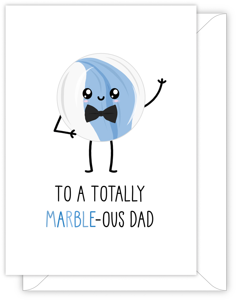 A funny card for Dad with a hand drawn image of a blue and white marble wearing a bow tie. The card caption is: To A Totally Marble-Ous Dad