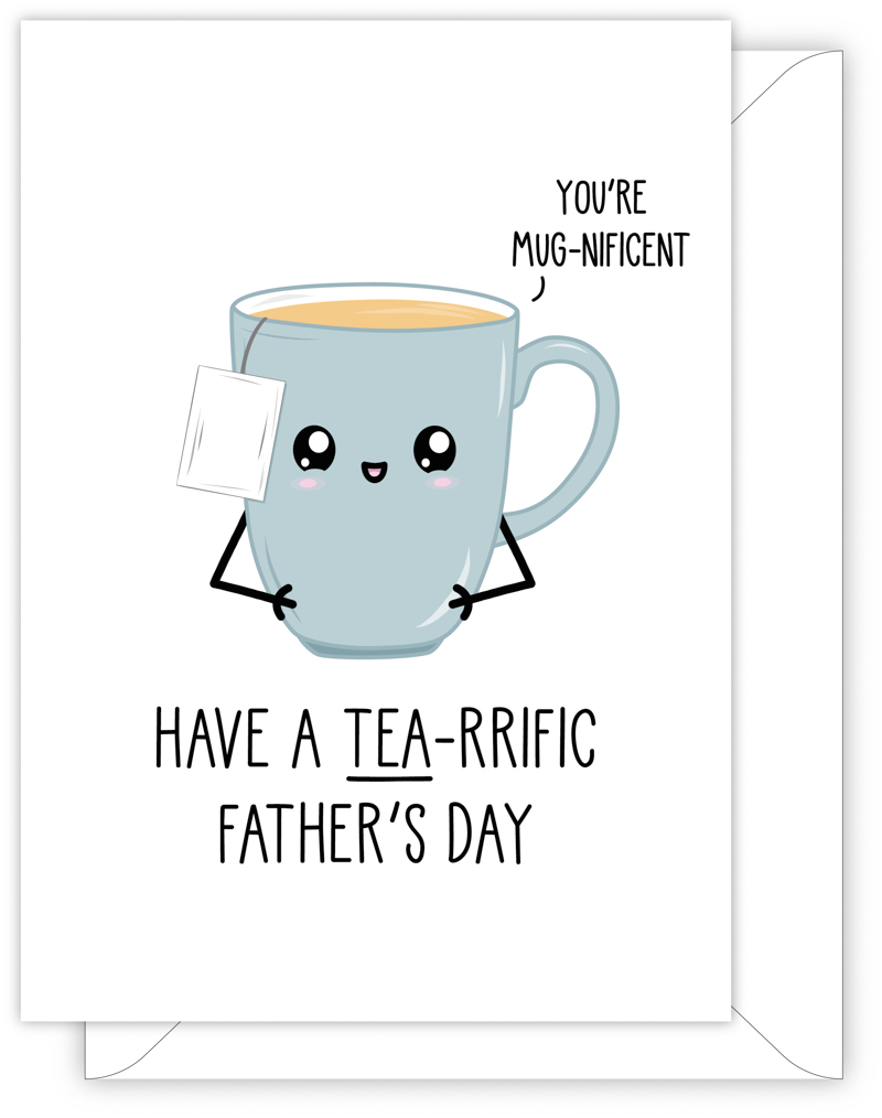 A funny card for Dad with a hand drawn image of a steely blue mug of tea with the tea bag label hanging over the side. The mug has a speech bubble saying 'you're mug-nificent'. The card caption is: Have A Tea-Rrific Father's Day