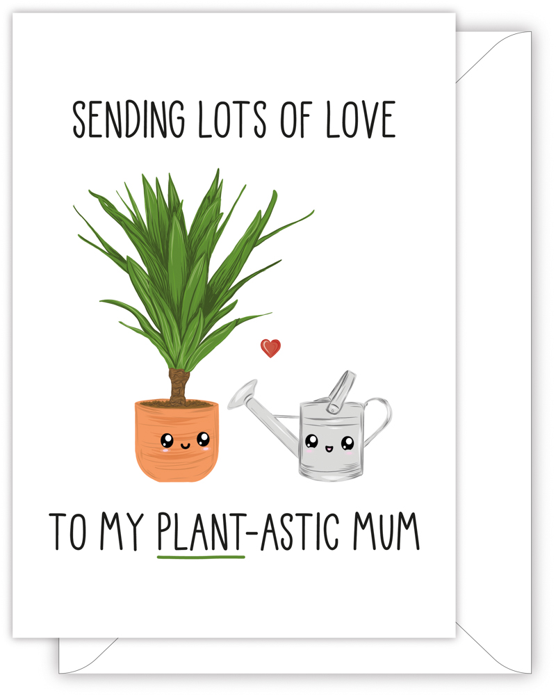 A funny card for Mum with a hand drawn image of a plant in a plant pot with a watering can next to it. The card caption is: Sending Lots Of Love To My Plant-Astic Mum