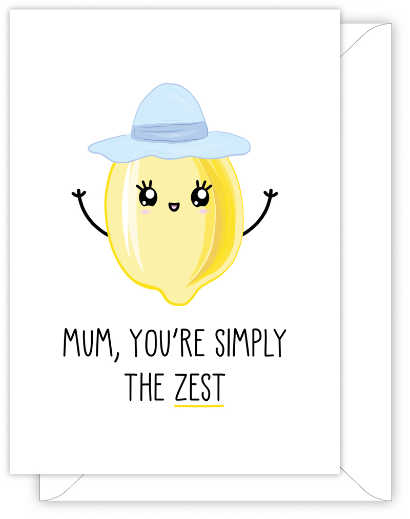 funny Mother's Day card - MUM, YOU'RE SIMPLY THE ZEST