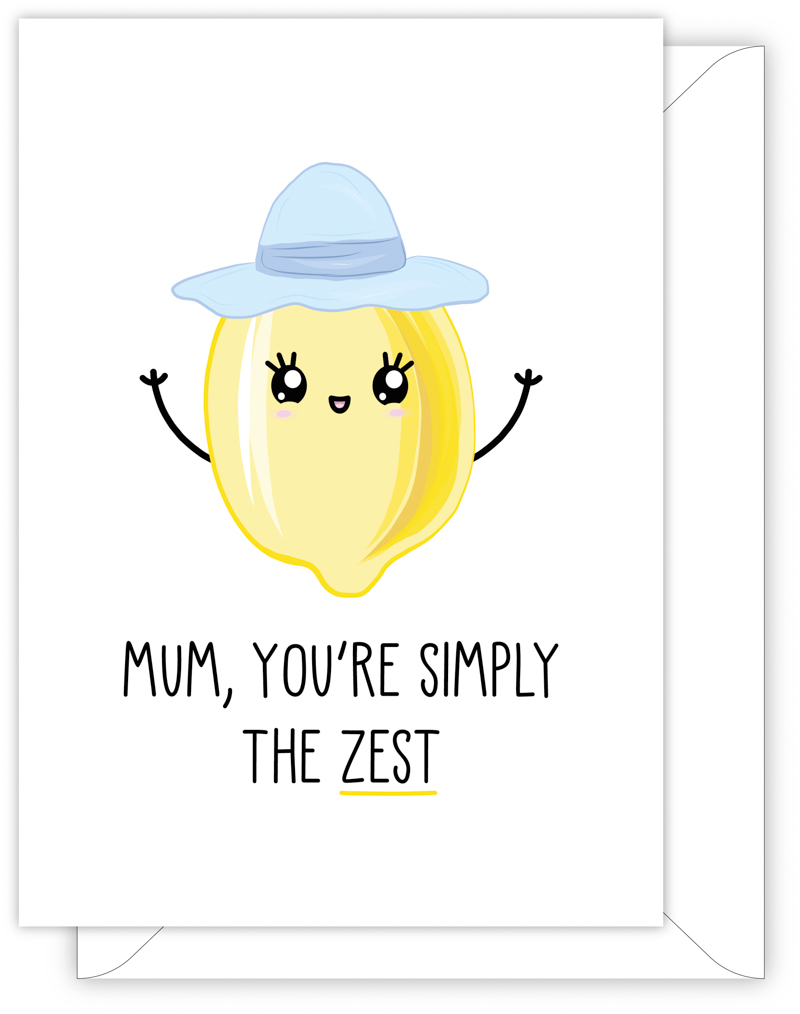 A funny card for Mum with a hand drawn image of a yellow lemon wearing a big blue summer hat. The card caption is: Mum, You're Simply The Zest