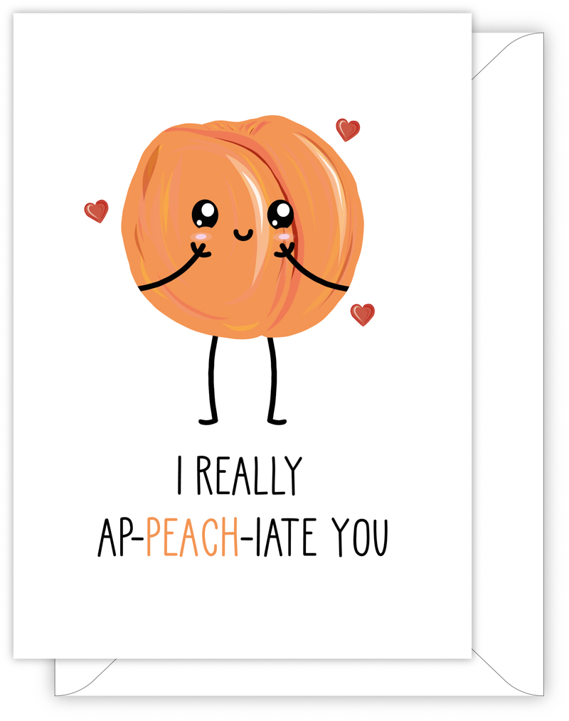 A funny thank you card with a hand drawn image of a peach with floating hearts. The card caption is: I Really Ap-Peach-Iate You