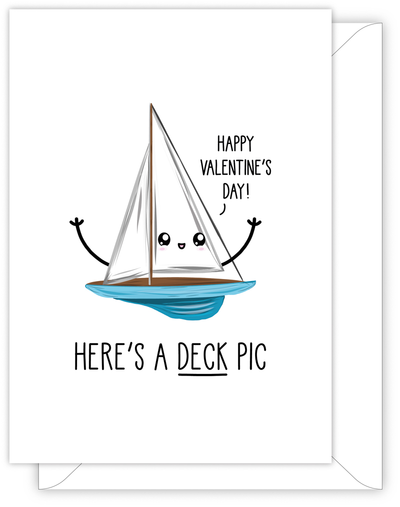A funny anniversary or Valentine's day card with a hand drawn image of a sailing boat with a blue hull. The boat has a speech bubble saying 'happy Valentine's day'. The card caption is: Here's A Deck Pic