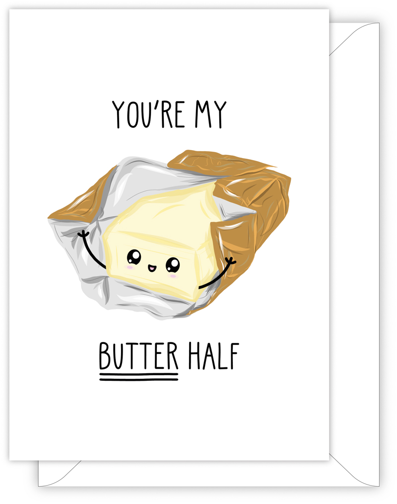 A funny anniversary or Valentine's day card with a hand drawn image of an open packet of butter. The card caption is: You're My Butter Half