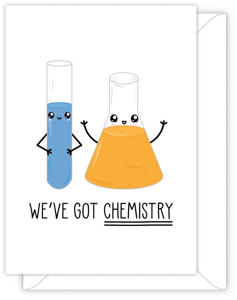 A funny anniversary or Valentine's day card with a hand drawn image of a test tube full of blue chemical standing next to a conical flask filled with orange chemical. The card caption is: We've Got Chemistry