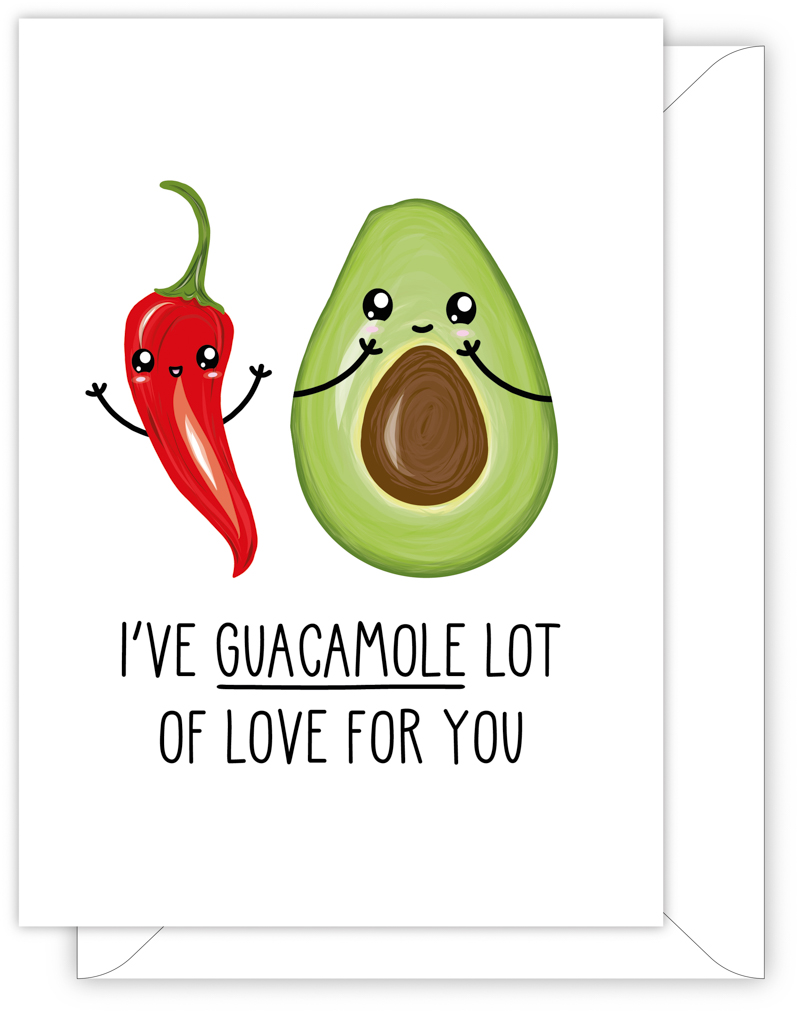 A funny anniversary or Valentine's day card with a hand drawn image of a red chilli pepper and an avocado cut in half. The card caption is: I've Guacamole Lot Of Love For You