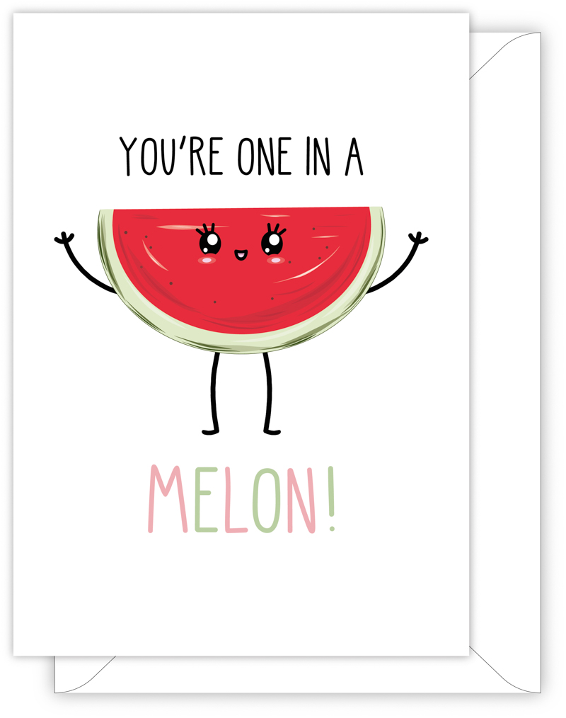 A funny anniversary or Valentine's day card with a hand drawn image of a slice of red water melon. The card caption is: You're One In A Melon