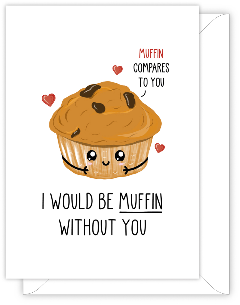 I Would Be Muffin Without You