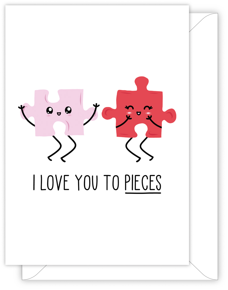 A funny anniversary or Valentine's day card with a hand drawn image of two pieces of jig saw puzzle. One piece is lilac and the other red. The card caption is: I Love You To Pieces