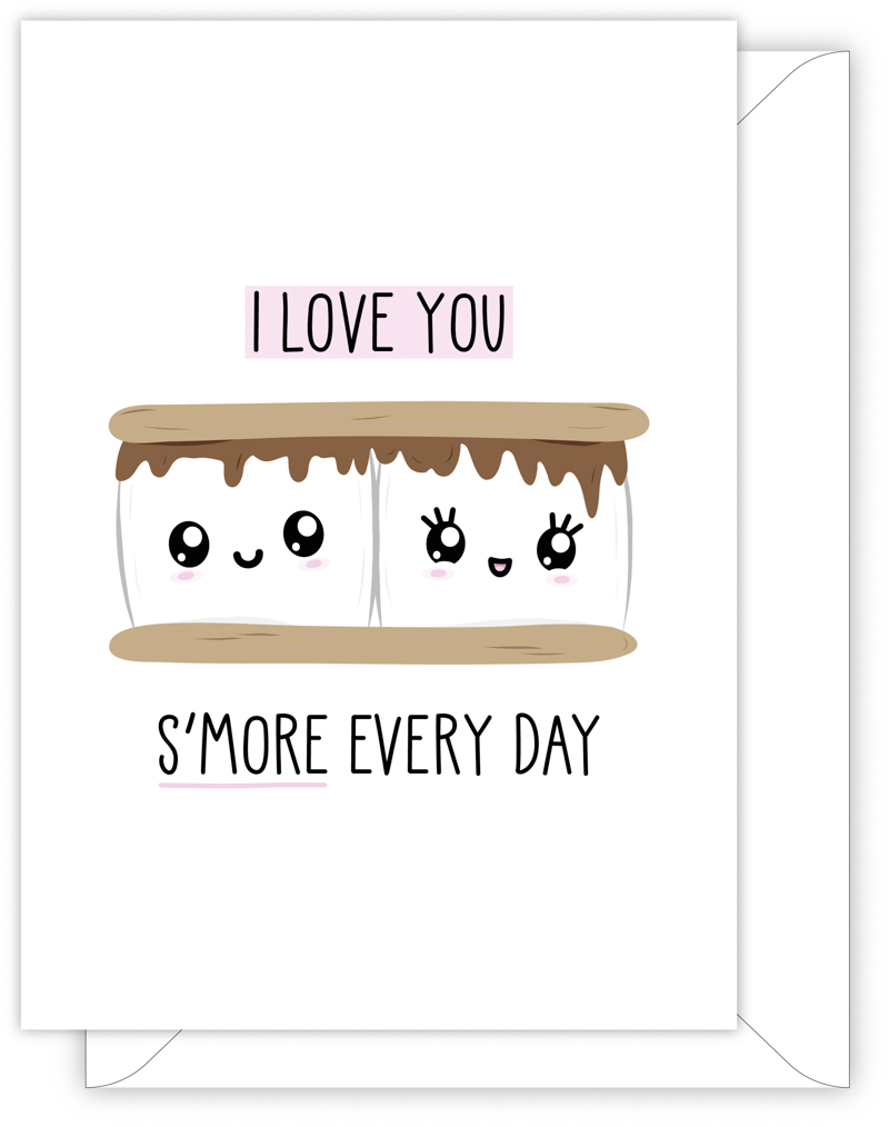 A funny anniversary or Valentine's day card with a hand drawn image of a s'more. The card caption is: I Love You S'More Every Day
