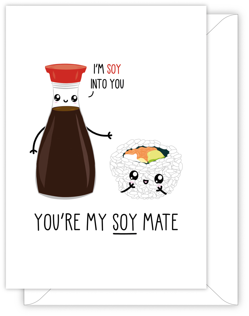 A funny anniversary or Valentine's day card with a hand drawn image of a bottle of soy sauce standing next to some sushi. The bottle has a speech bubble saying 'I'm soy into you'. The card caption is: You're My Soy Mate