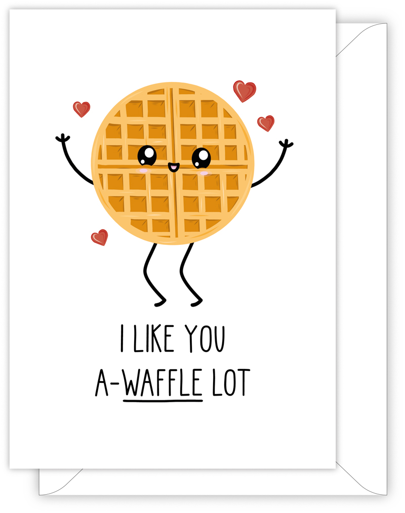 A funny anniversary or Valentine's day card with a hand drawn image of a happy waffle. The card caption is: I Like You A-Waffle Lot
