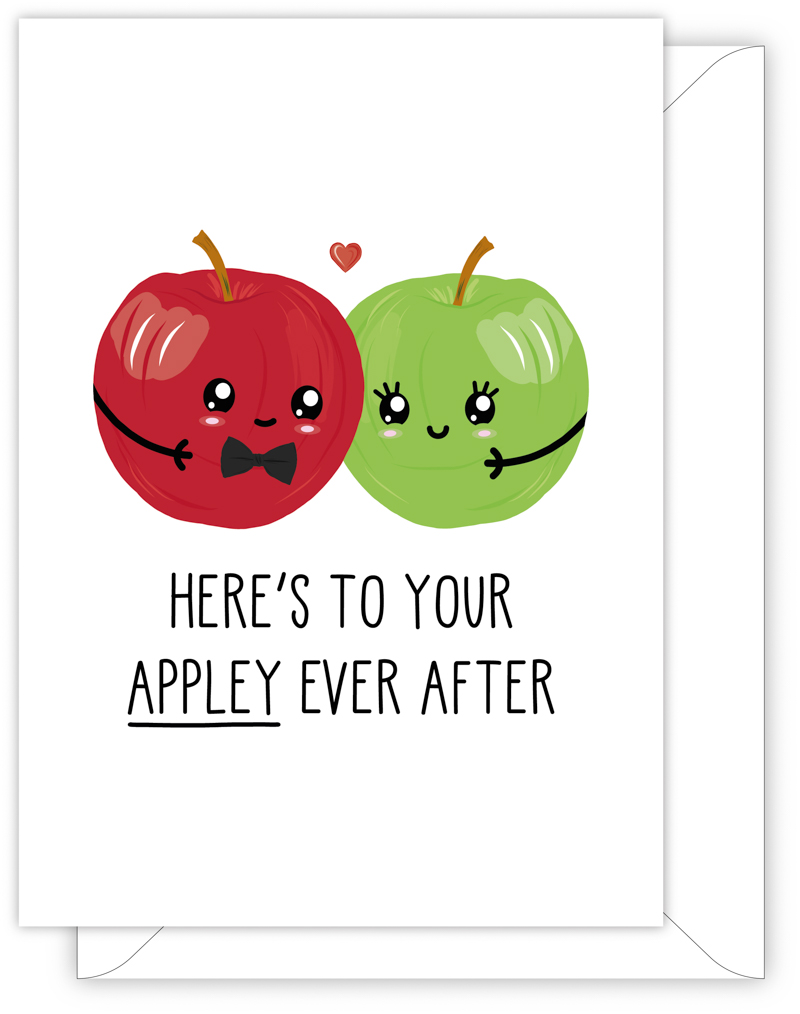 A funny wedding or engagement card with a hand drawn image of two apples. The red apple is wearing a bow tie and the green apple is giving the red apple a hug. The card caption is: Here's To Your Appley Ever After