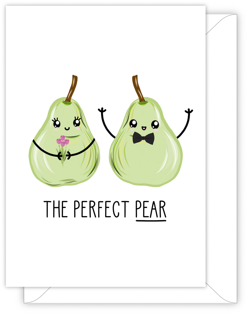 A funny wedding or engagement card with a hand drawn image of two pears. One is holding a flower and the other is wearing a bow tie. The card caption is: The Perfect Pear