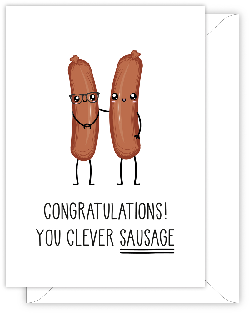 A funny well done card with a hand drawn image of two sausages. One wearing a pair of black rimmed glasses and looking very proud. The other looks like his Mum giving him a hug around his shoulder. The card caption is: Congratulations! You Clever Sausage