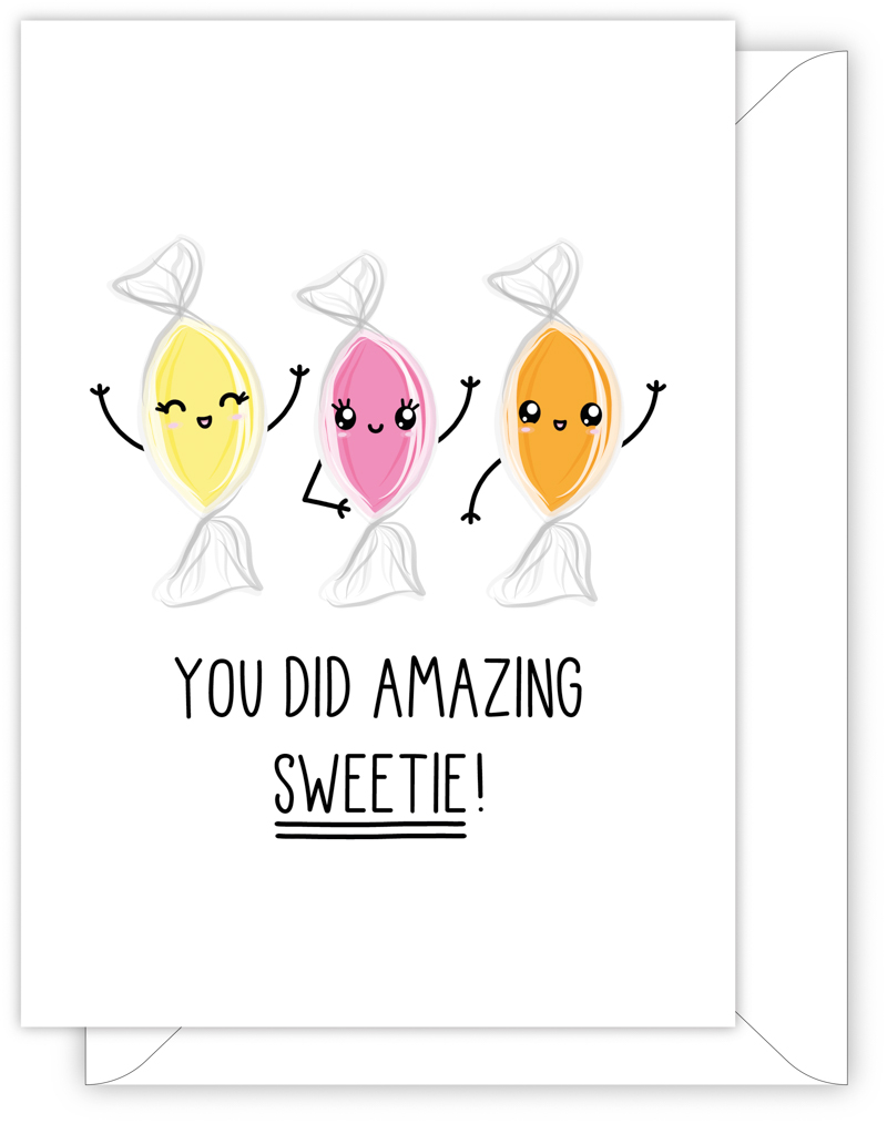 A funny well done card with a hand drawn image of three different coloured sweets standing in a row. The card caption is: You Did Amazing Sweetie!
